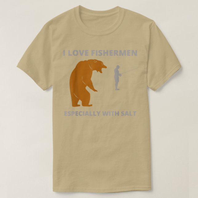 Camiseta I love fishermenfunny sarcastic bear camping hunti (Diseño del anverso)