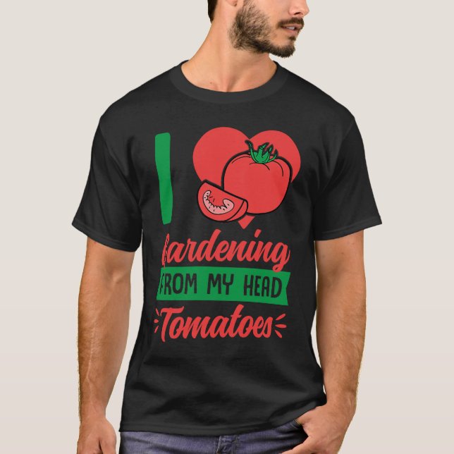 Camiseta I Love Gardening From My Head Tomatoes Cute Food P (Anverso)