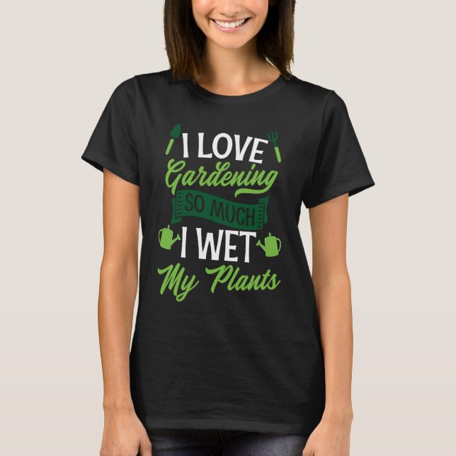Camiseta I Love Gardening So Much I Wet My Plants  Cute Gar (Anverso)