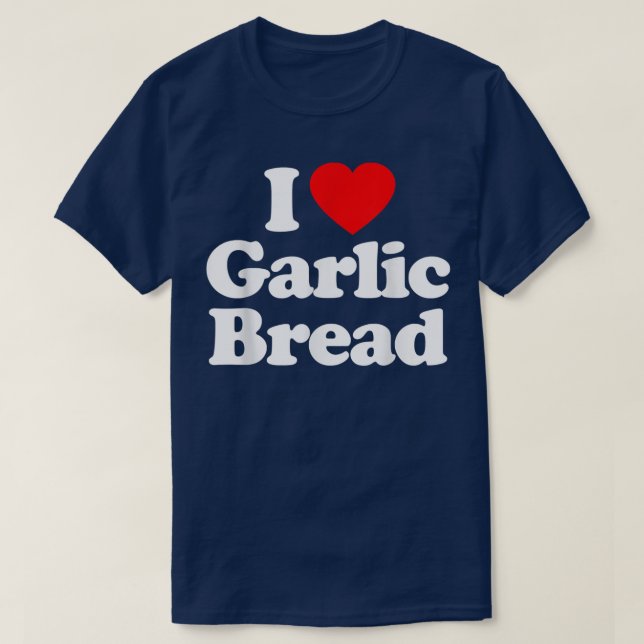 Camiseta I Love Garlic Bread Heart Funny  (Diseño del anverso)