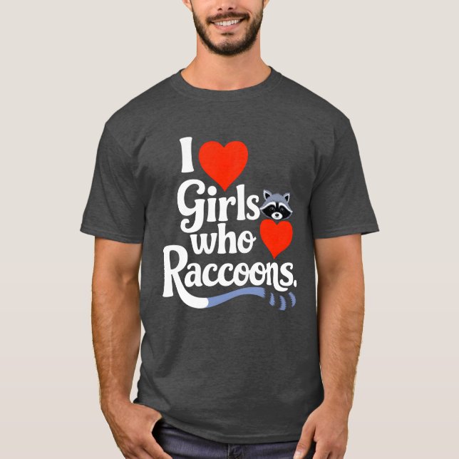 Camiseta I Love Girls Who Love Raccoons Cute Raccon Animal  (Anverso)