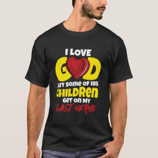 Camiseta I Love God But Some Of His Children Get On My Last