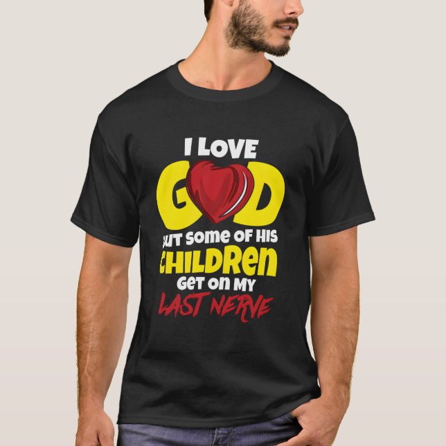 Camiseta I Love God But Some Of His Children Get On My Last (Anverso)