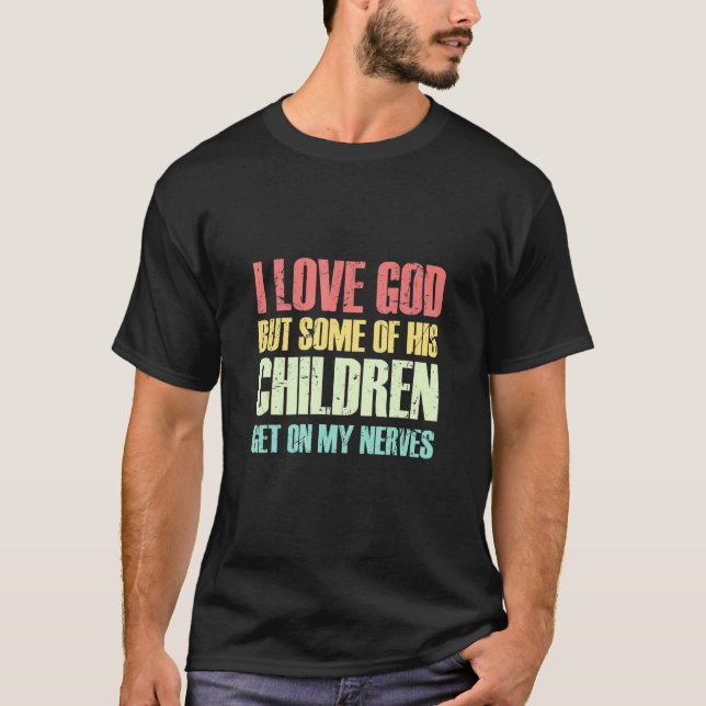 Camiseta I Love God But Some Of His Children Get On My Nerv (Anverso)