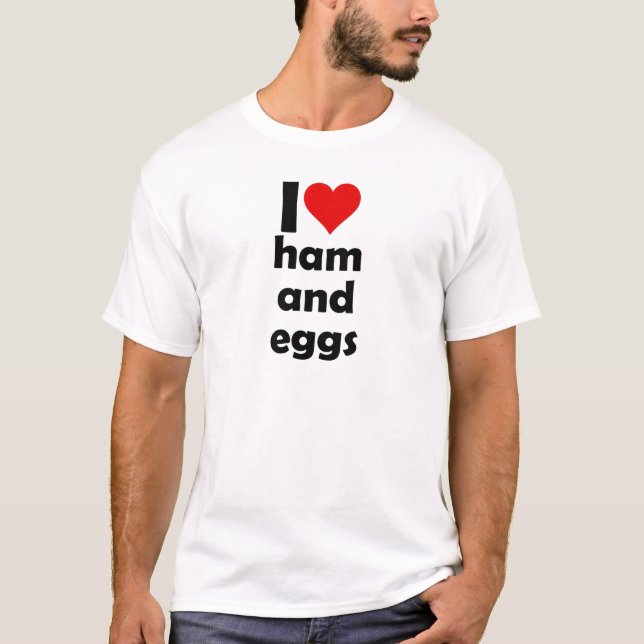 Camiseta I love ham and eggs (Anverso)
