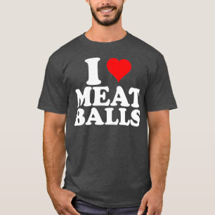 Camiseta I Love Heart Meatballs Funny Food Lover