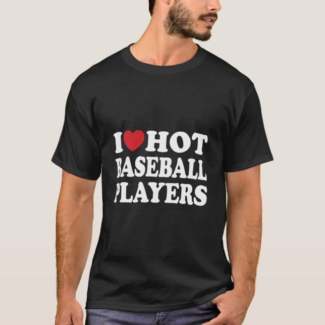 Camiseta I Love Hot Baseball Players I He Hot Baseball Play (Anverso)