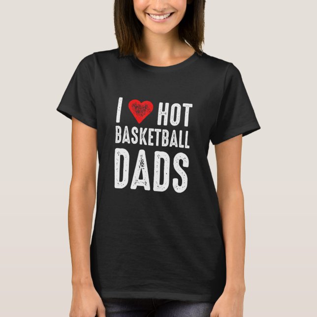 Camiseta I Love Hot Basketball Dads (Anverso)