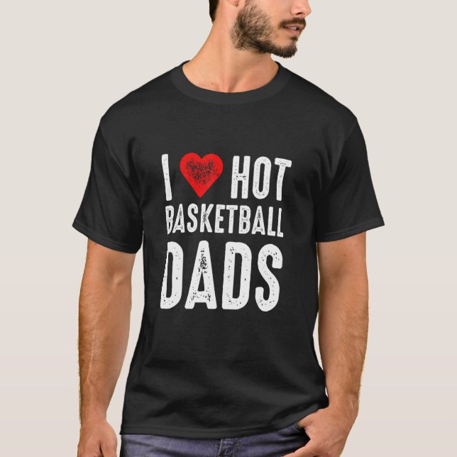 Camiseta I Love Hot Basketball Dads (Anverso)