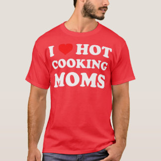Camiseta I Love Hot Cooking Moms Funny Humor Chef Mom Life