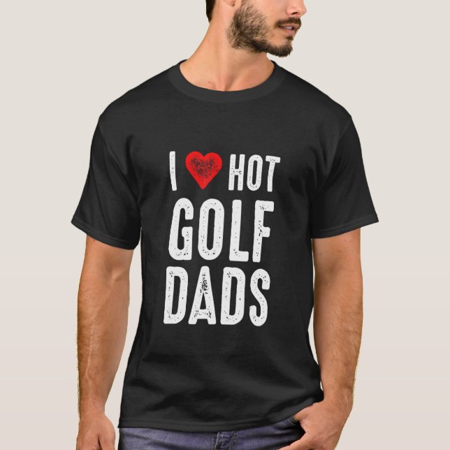 Camiseta I Love Hot Golf Dads (Anverso)