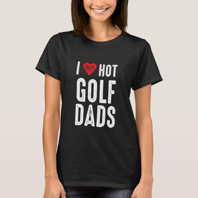 Camiseta I Love Hot Golf Dads (Anverso)