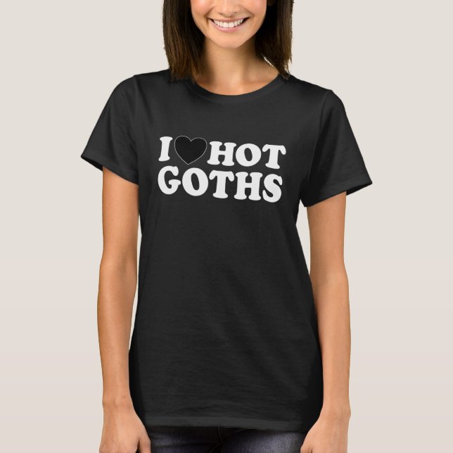 Camiseta I Love Hot Goths  Black Heart Gothic Emo Vampire H (Anverso)