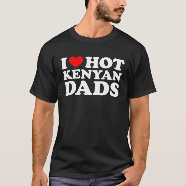 Camiseta I Love Hot Kenyan Dads (Anverso)