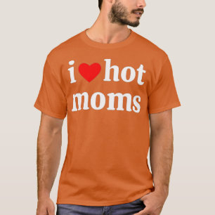Camiseta i love hot moms