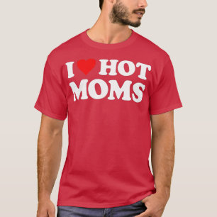 Camiseta I Love Hot Moms Funny Red Heart Love Moms (4)