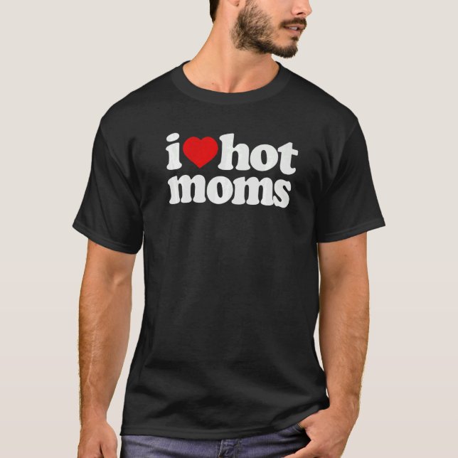 Camiseta I Love Hot Moms  Red Heart Love Moms I Love Hot Mo (Anverso)