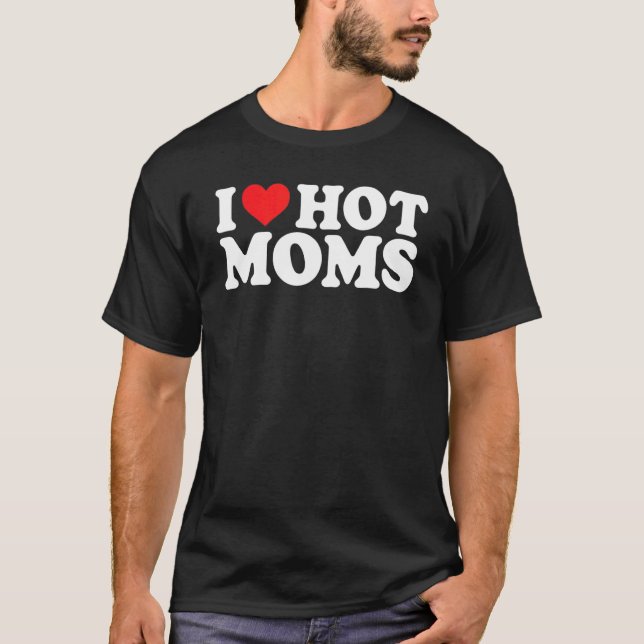 Camiseta I Love Hot Moms  Red Heart Love Moms I Love Hot Mo (Anverso)