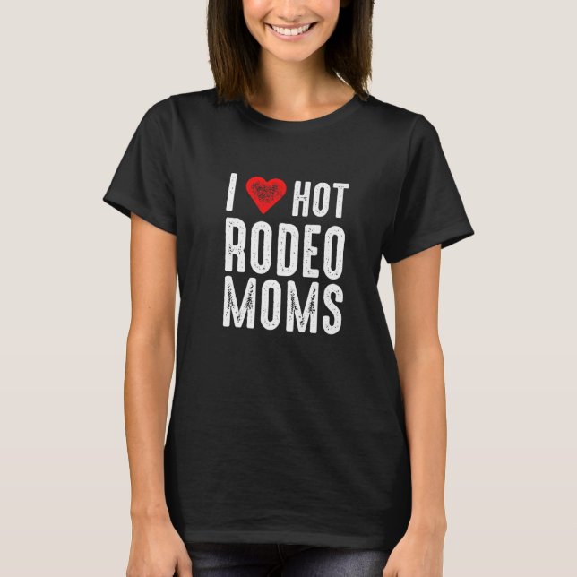 Camiseta I Love Hot Rodeo Moms   (Anverso)