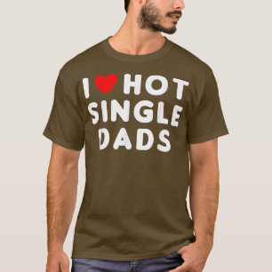 Camiseta I Love Hot Single Dads Funny Red Heart