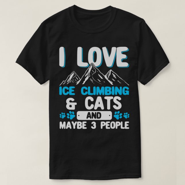 Camiseta I Love Ice Climbing  Cats And 3 People Ice Climber (Diseño del anverso)