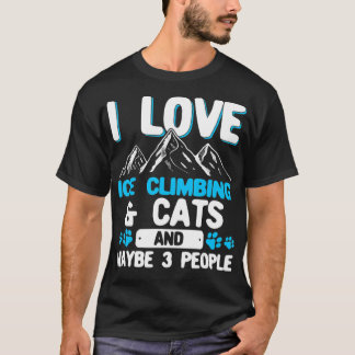 Camiseta I Love Ice Climbing  Cats And 3 People Ice Climber