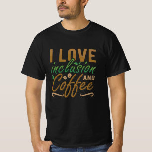 Camiseta I Love Inclusion And Coffee Anxiety Mental Health