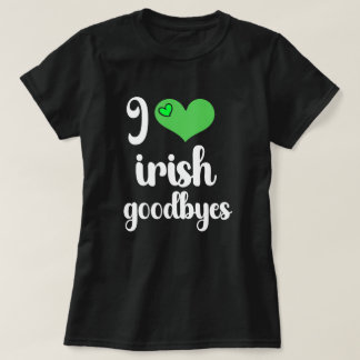 Camiseta I Love Irish ☘️ Goodbyes
