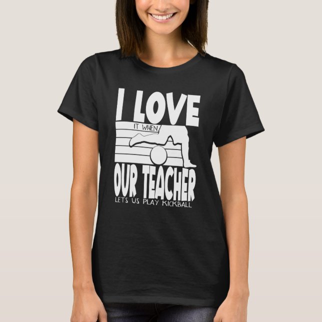 Camiseta I Love It When Our Teacher Lets Us Play Kickball K (Anverso)