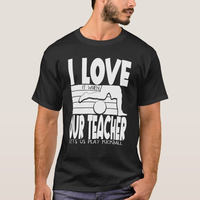 Camiseta I Love It When Our Teacher Lets Us Play Kickball K (Anverso)