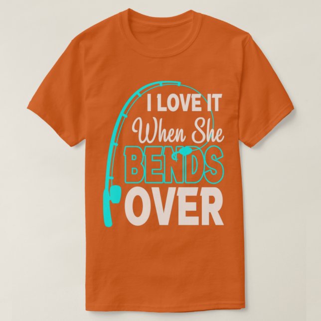Camiseta I Love It When She Bends Over2 (Diseño del anverso)