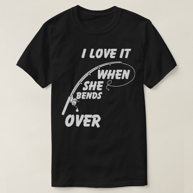 Camiseta I Love It When She Bends Over21 (Diseño del anverso)
