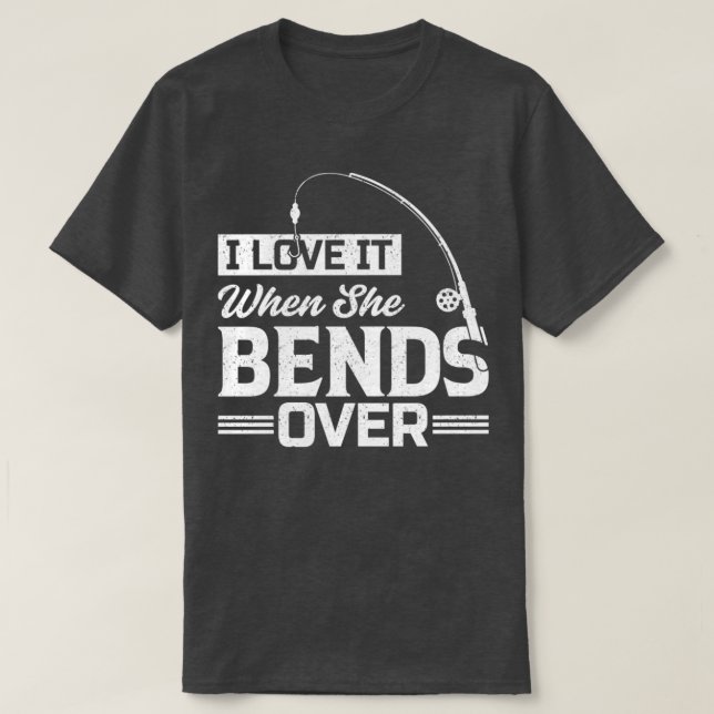 Camiseta I Love It When She Bends Over41 (Diseño del anverso)