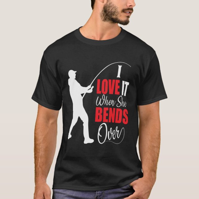 Camiseta I love it when she bends over Bait Pond saltwater  (Anverso)