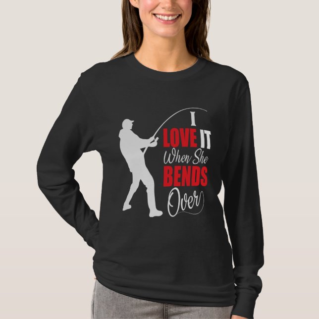 Camiseta I love it when she bends over Bait Pond saltwater  (Anverso)