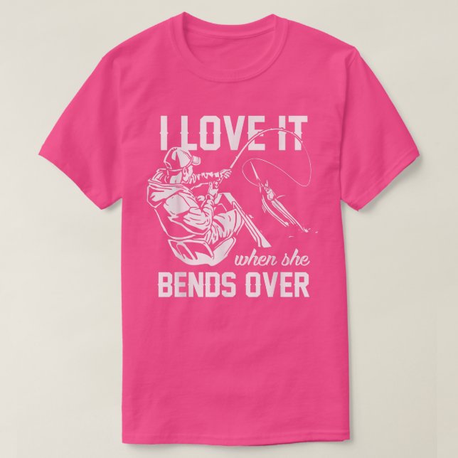 Camiseta I Love It When She Bends Over Fishing  (Diseño del anverso)