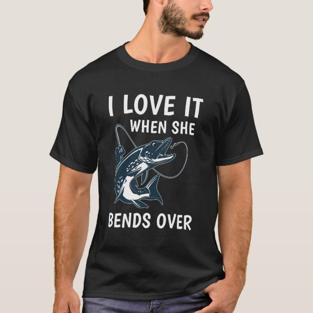 Camiseta I Love It When She Bends Over Funny Fishing (Anverso)