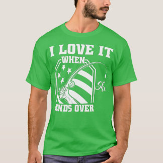 Camiseta I Love It When She Bends Over Funny Fishing Fisher