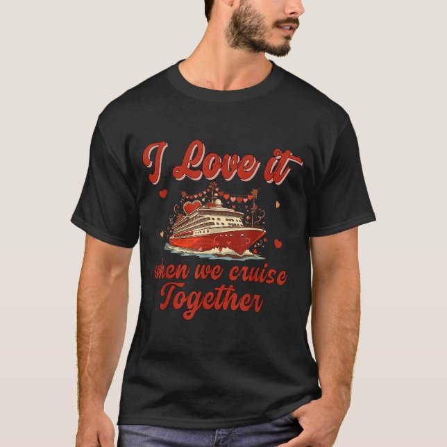 Camiseta I Love It When We Cruise Together Valentine's Day  (Anverso)