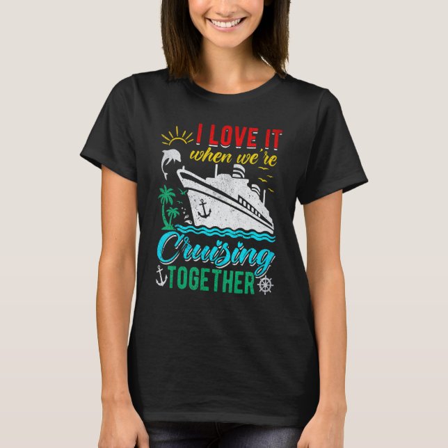 Camiseta I Love It When We re Cruising Together Family Crui (Anverso)