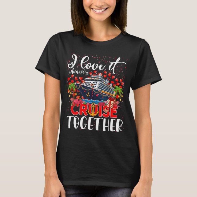Camiseta I Love It When We're Cruisin Together Cruise Coupl (Anverso)
