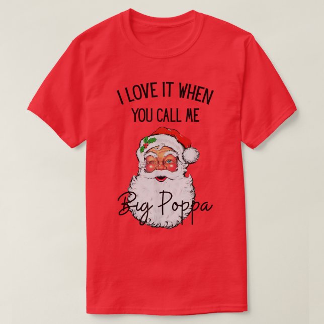 Camiseta I Love It When You Call Me Big Poppa Christmas San (Diseño del anverso)