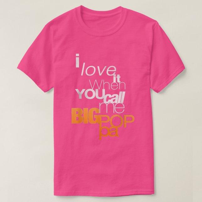 Camiseta I Love It When You Call Me Big Poppa T  (Diseño del anverso)