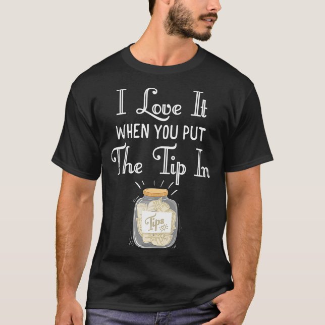 Camiseta I Love It When You Put The Tip In Bartender Shirt  (Anverso)