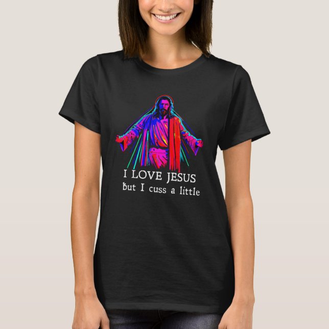 Camiseta I Love Jesus But I Cuss A Little   1 (Anverso)