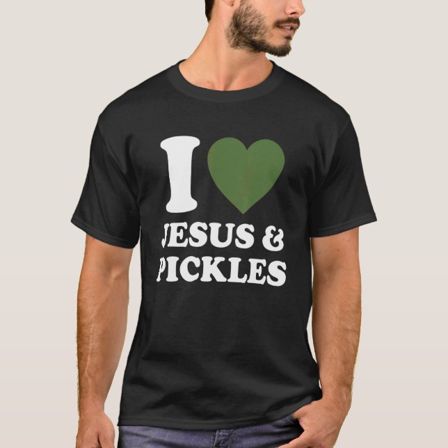 Camiseta I Love Jesus & Cucumber Pickles   Saying Pickle   (Anverso)