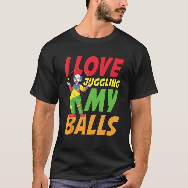 Camiseta I Love Juggling My Balls for a Clown (Anverso)