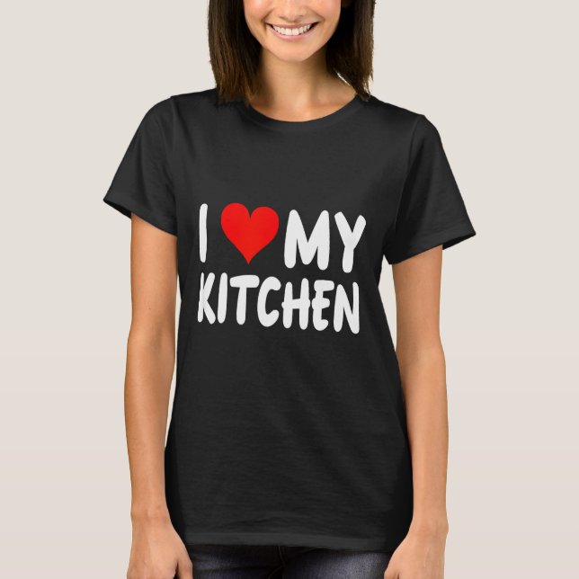 Camiseta I Love Kitchen - Heart - Funny Cute Cook Remodel C (Anverso)