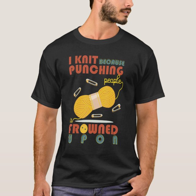 Camiseta I Love Knit Because Punching People Is Frowned Upo (Anverso)