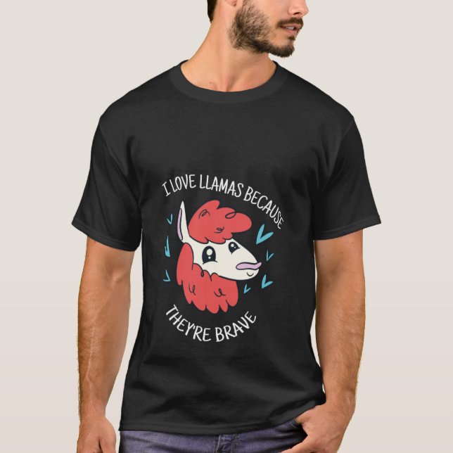 Camiseta I Love Llamas Because They're Brave Cute  Llama Pr (Anverso)